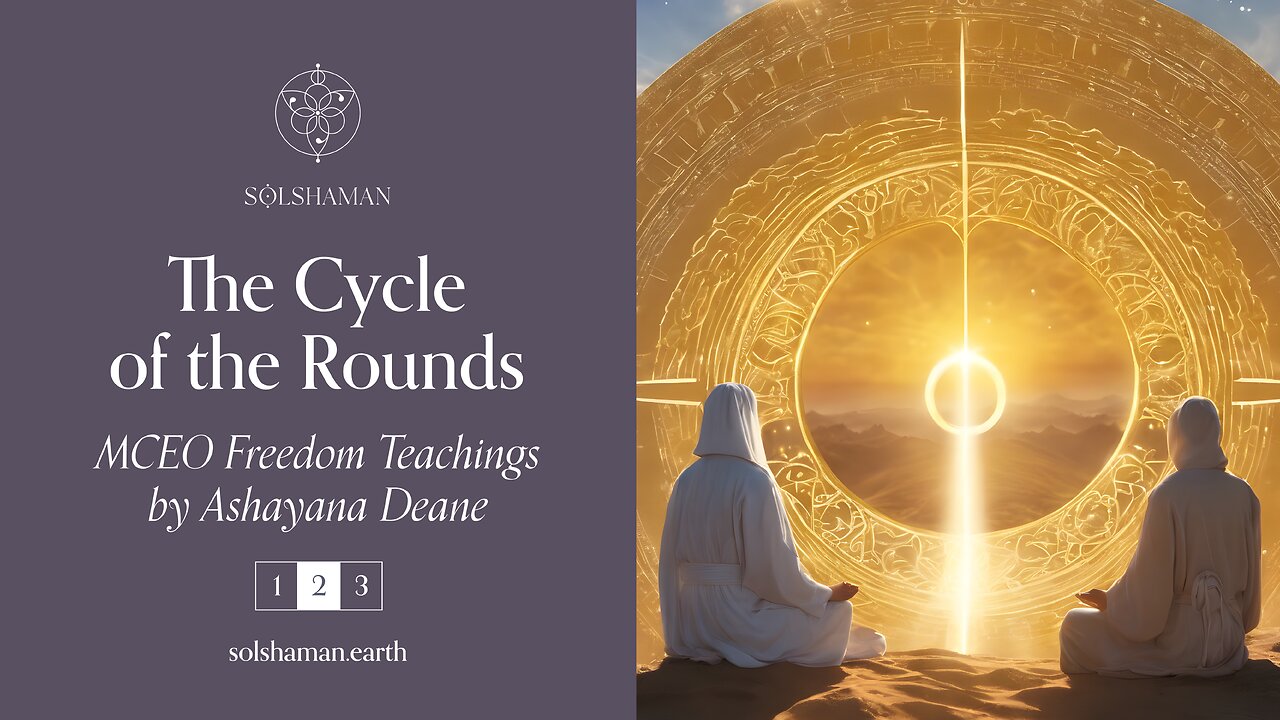 The Cycle of the Rounds: Ashayana Deane MCEO Freedom Teachings