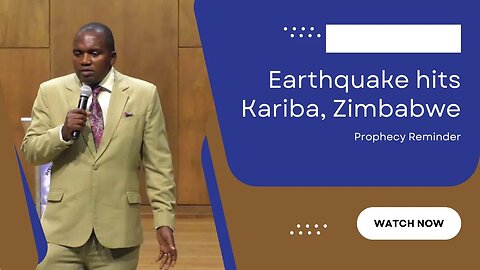 Earthquake hits Kariba, Zimbabwe ~ Prophecy Reminder