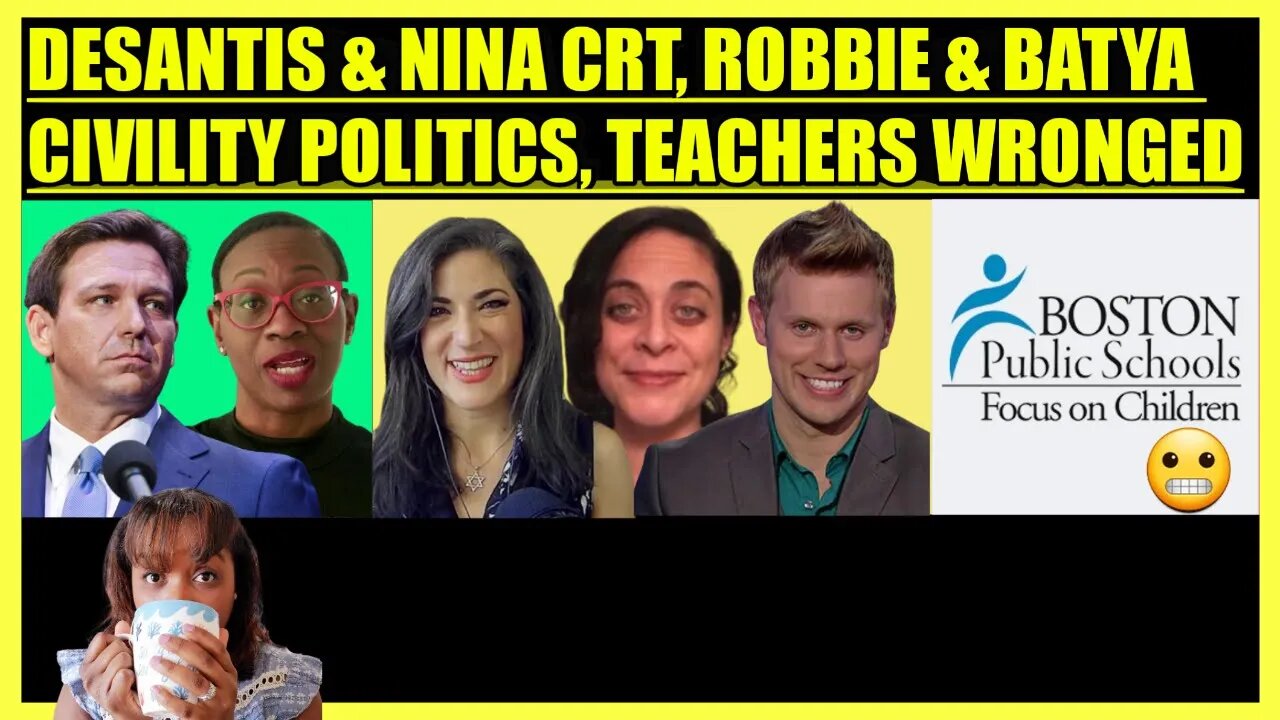 RON DESANTIS & NINA TURNER CRT, ROBBIE & BATYA CIVILITY POLITICS, BOSTON TEACHERS WRONGED