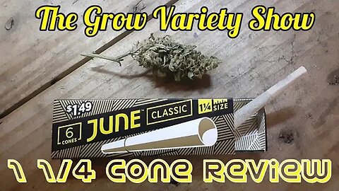 Great or Terrible? June 1 1/4 Cones Review (The Grow Variety Show ep.196)