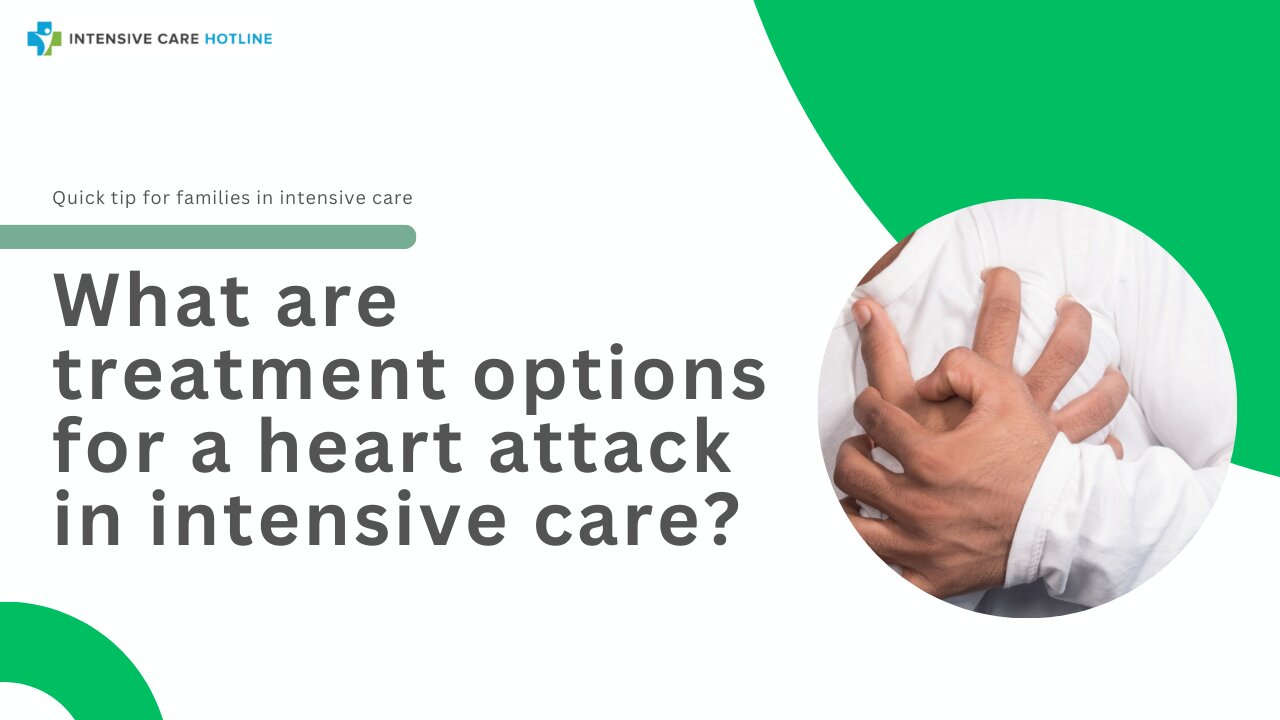 What are Treatment Options for a Heart Attack in Intensive Care? Quick Tip for Families in ICU!