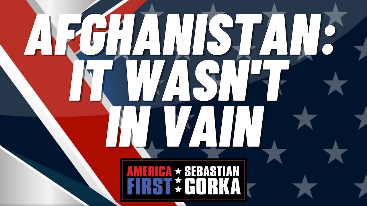 Afghanistan: It wasn't in vain. Rep. Lee Zeldin with Sebastian Gorka on AMERICA First