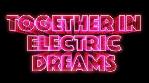 Together in Electric dreams!