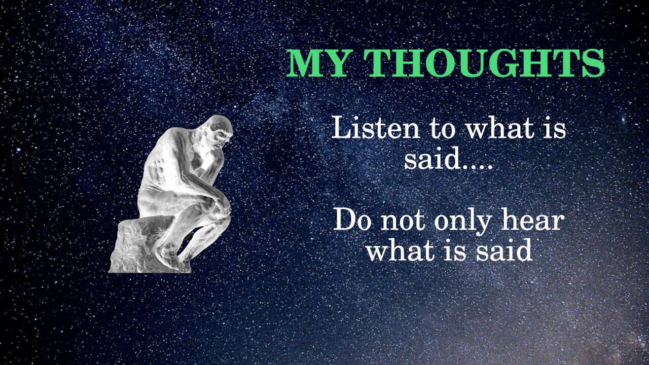 Listen to what is said and Do Not only hear what you want to hear.