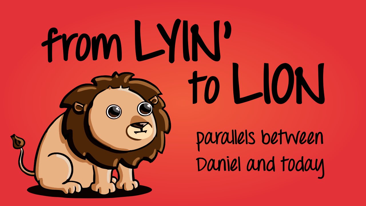 From Lyin' to Lion - Parallels Between Daniel and Today