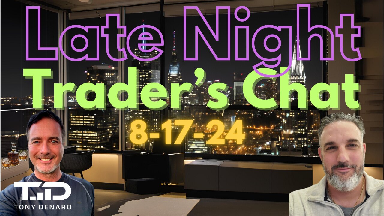 Late Night Trader's Chat - Aug 17, 2024