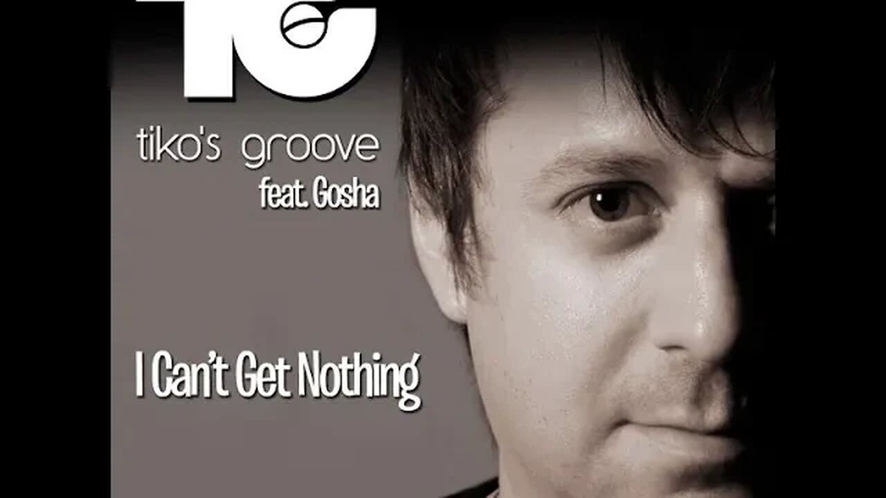 Tiko´s Groove ft Gosha - I Can´t Get Nothing (Extended)