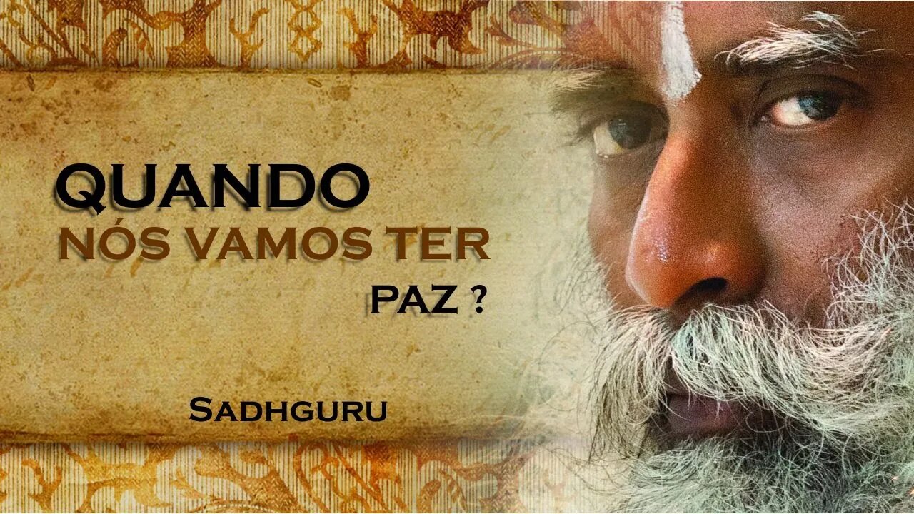 SADHGURU, QUANDO TEREMOS PAZ EM NOSSA VIDA, SADHGURU DUBLADO 2023