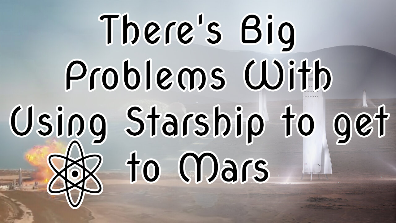 There's Big Problems With Using Starship to get to Mars. Let Me Explain why! |⚛