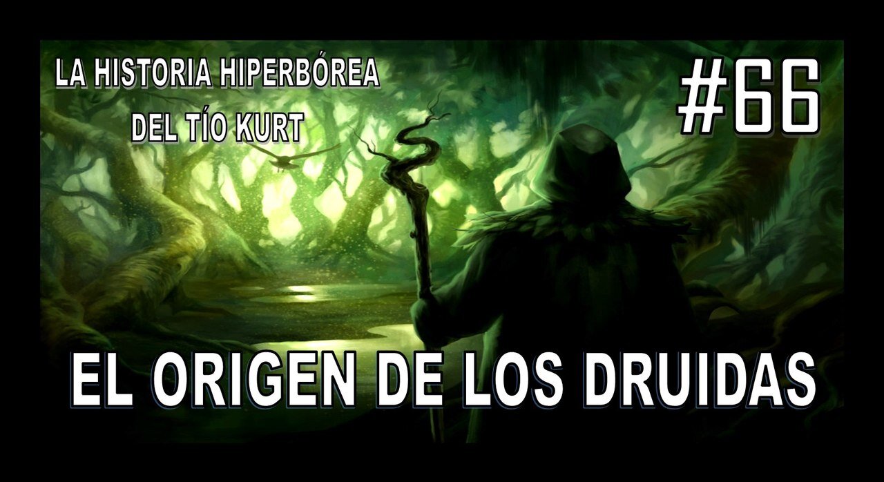 66. EL ORIGEN DE LOS DRUIDAS - LA HISTORIA DEL TÍO KURT