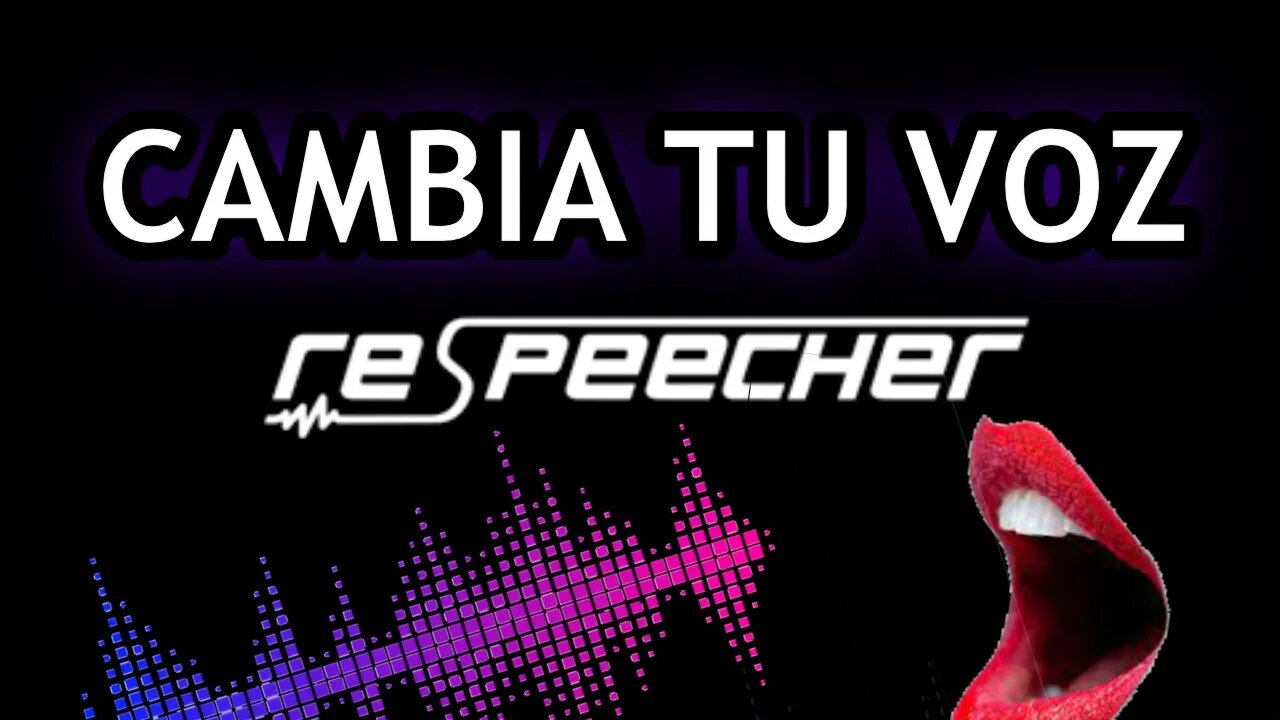 CAMBIA TU VOZ CON RESPEECHER