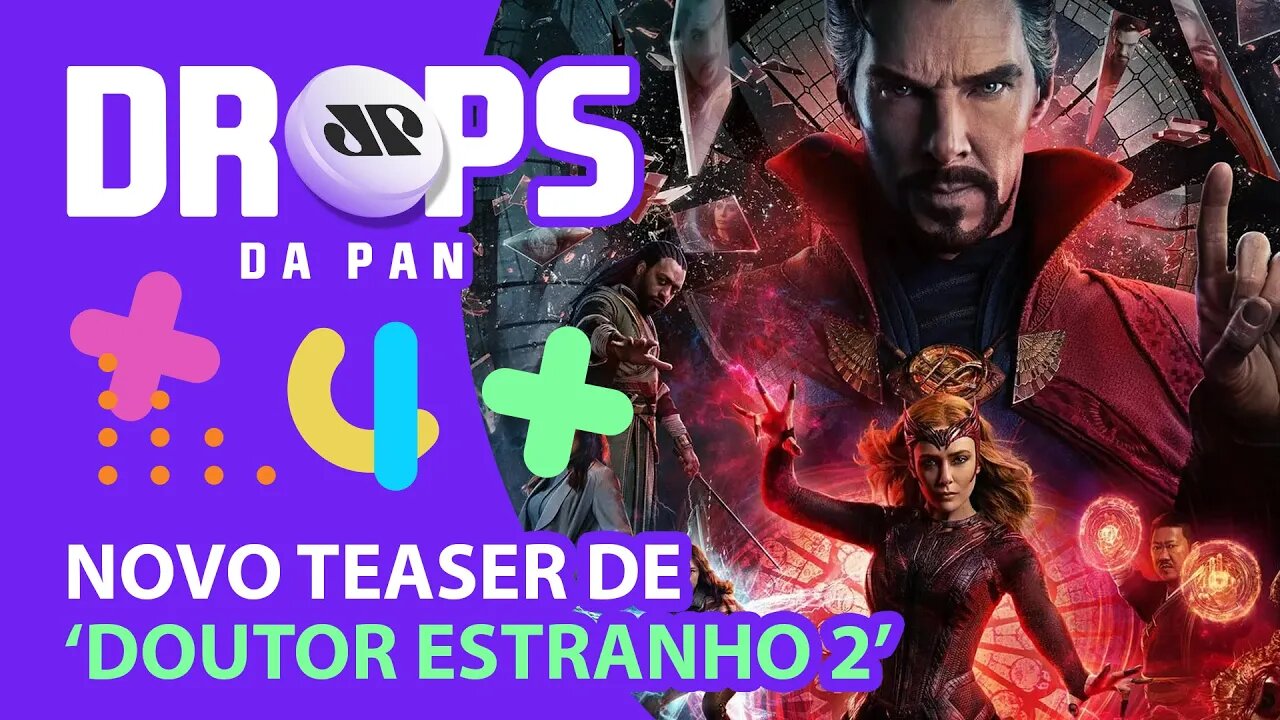 SAÍRAM NOVAS CENAS DE DOUTOR ESTRANHO 2 | DROPS da Pan - 27/04/22