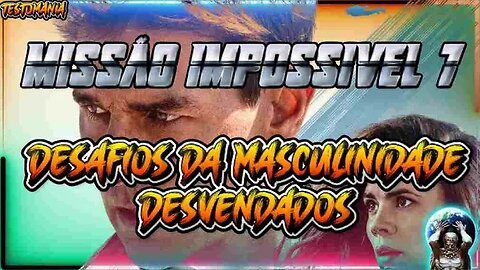 Missão Impossível Desafios da Masculinidade Desvendados