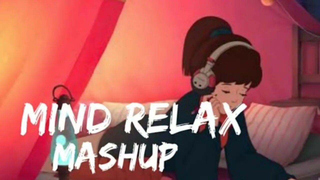 Mind_Relax_Lo-fi_Mash-up_Songs_-_To_Study_Chill_Relax_Refres