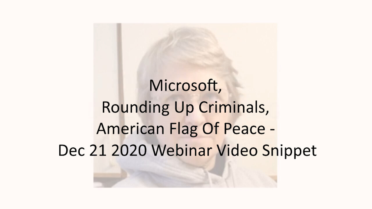 Microsoft, Rounding Up Criminals, American Flag Of Peace - Dec 21 2020 Webinar Video Snippet