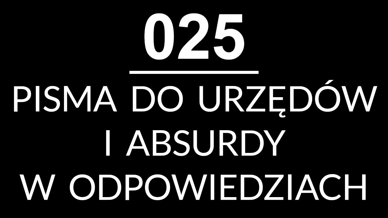 025 - PISMA DO URZĘDÓW I ABSURDY W ODPOWIEDZIACH