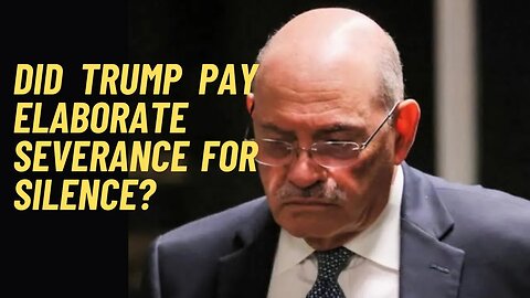 Trump structures elaborate severance package to keep Alan Weisselberg from talking..