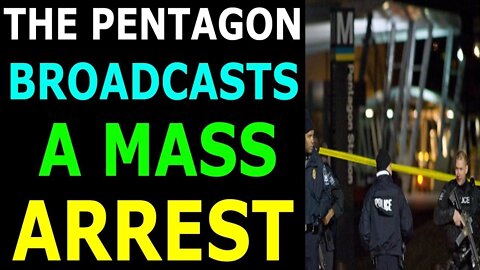 THE PENTAGON BROADCAST A MASS ARREST TODAY UPDATE