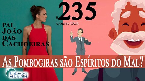 Cortes DcE #235 * As Pombogiras são espíritos do mal? *