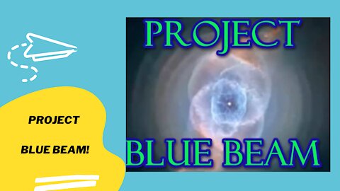 PROJECT BLUE BEAM!