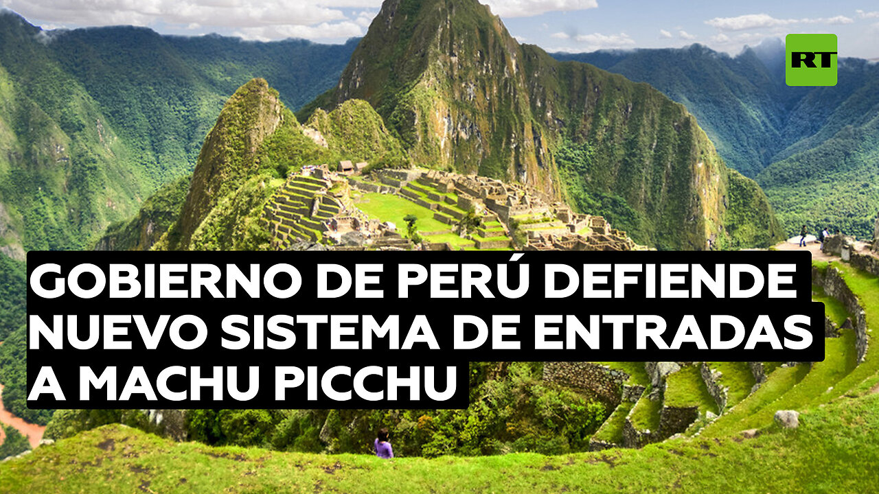 Gobierno de Perú defiende nuevo sistema de entradas a Machu Picchu