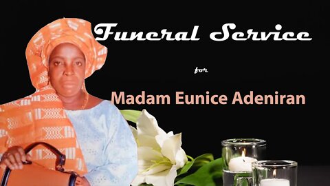 FUNERAL SERVICE for Madam Eunice Adeniran | 12th November, 2022