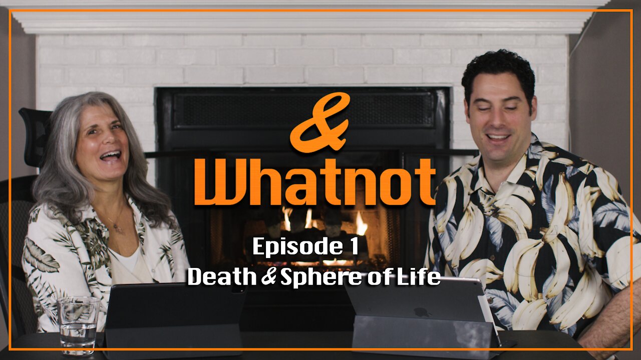 And Whatnot Ep01: Death and Sphere of Life, feat Wendy Ann