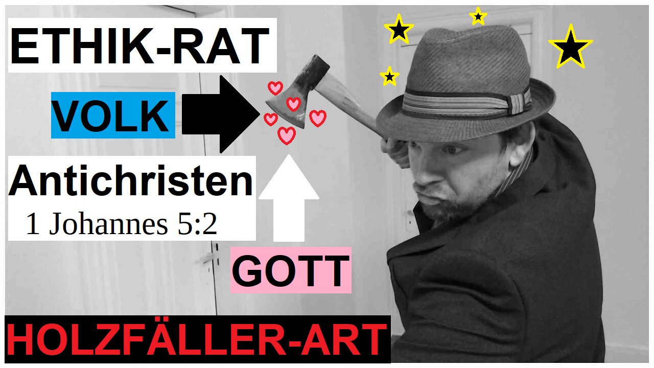 Reaktion auf den Ethik-Rat à la Holzfäller-Art - Mensch und Gott sind Feinde der deutschen Ethik!!!