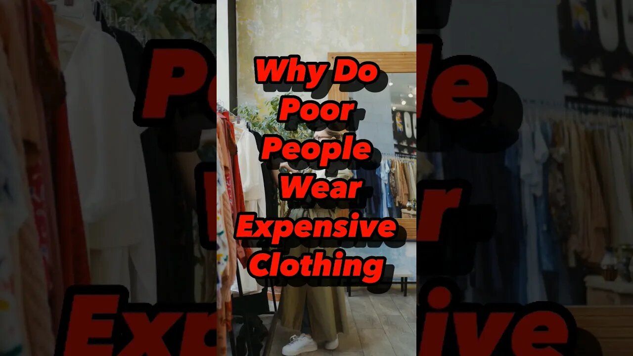 Why Do Poor People Wear Expensive Clothes?