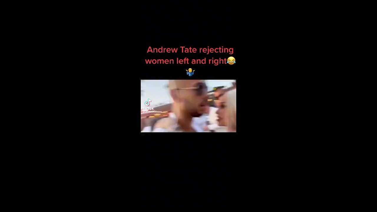 andrew tate rejecting women left and right