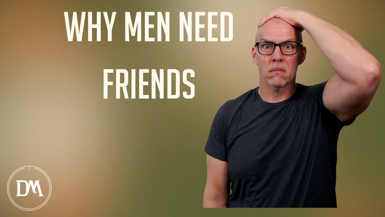 Why Men Need Friends