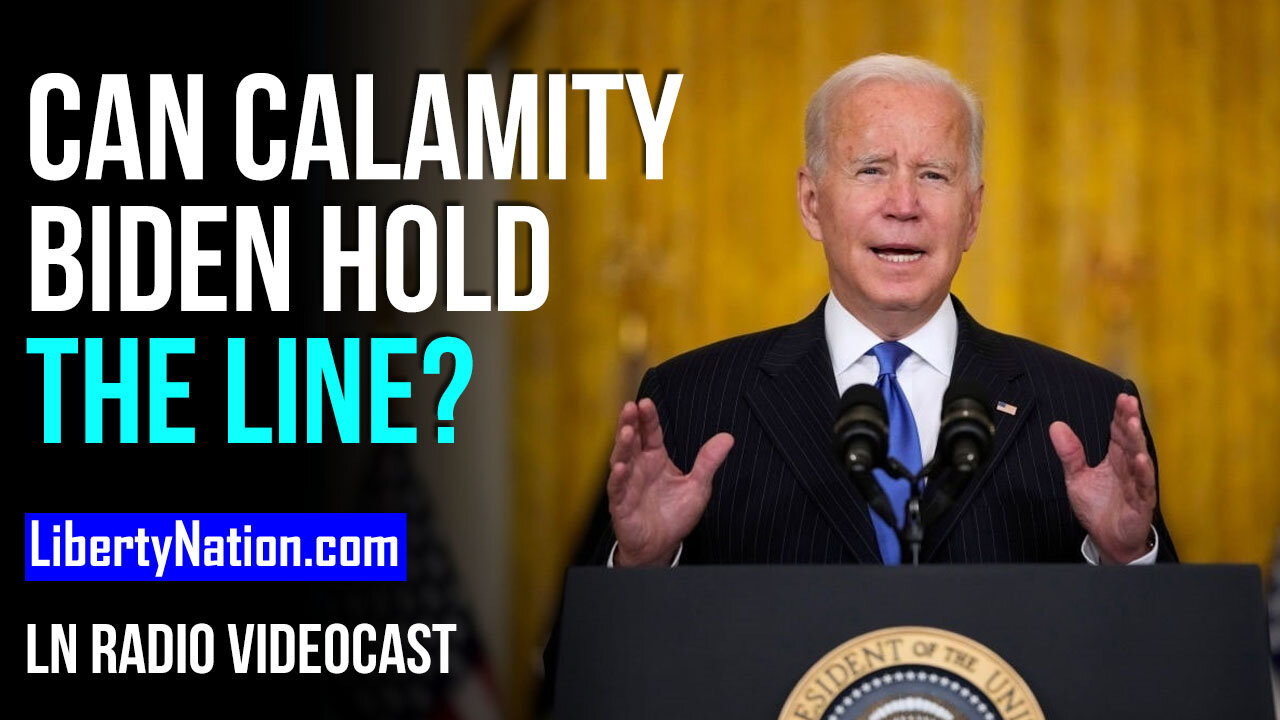 Can Calamity Biden Hold the Line? - LN Radio Videocast