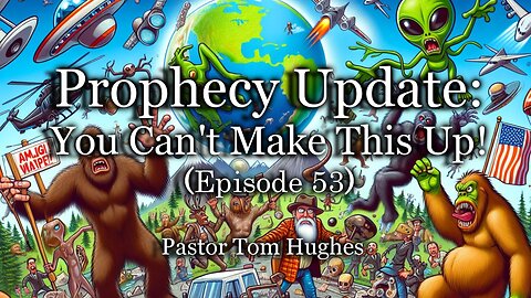 Prophecy Update: You Can't Make This Up! - Episode 53