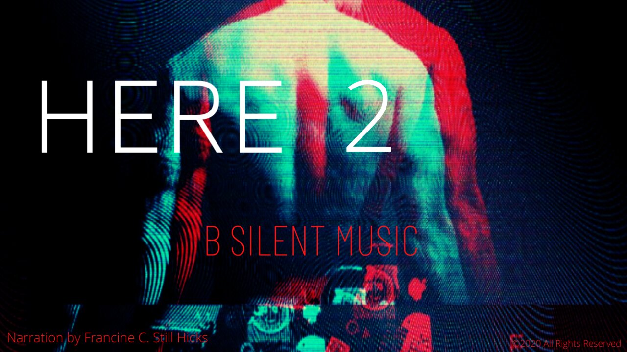 “HERE 2” Music by BSILENT MUSIC | Spoken Word Narrated by Francine C. Still Hicks