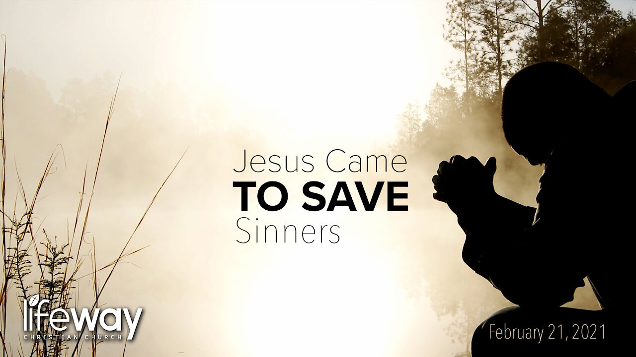 Jesus Came to Save Sinners - February 21, 2021