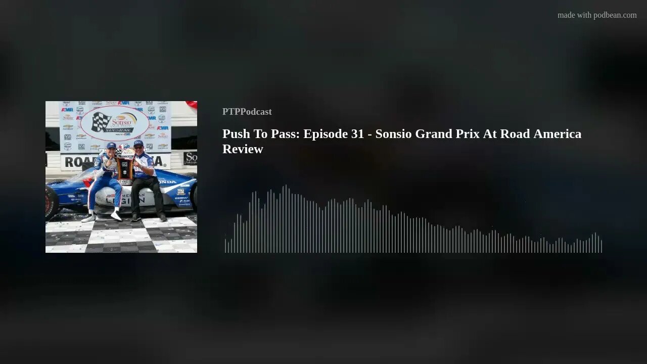 Push To Pass: Episode 31 - Sonsio Grand Prix At Road America Review