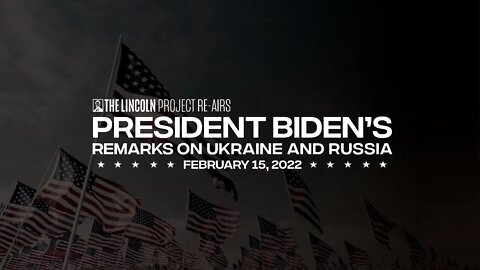 The Lincoln Project re-airs President Biden's remarks on Ukraine and Russia