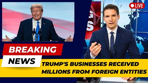 Trump's businesses received millions from foreign entities