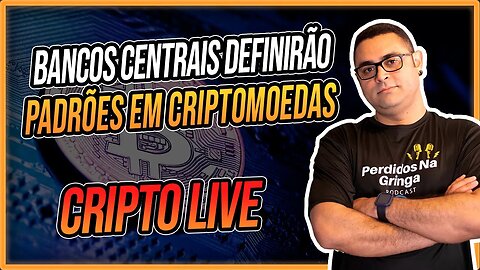 BANCOS CENTRAIS DEFINIRÃO PADRÕES SOBRE A EXPOSIÇÃO DOS BANCOS ÀS CRIPTOMOEDAS