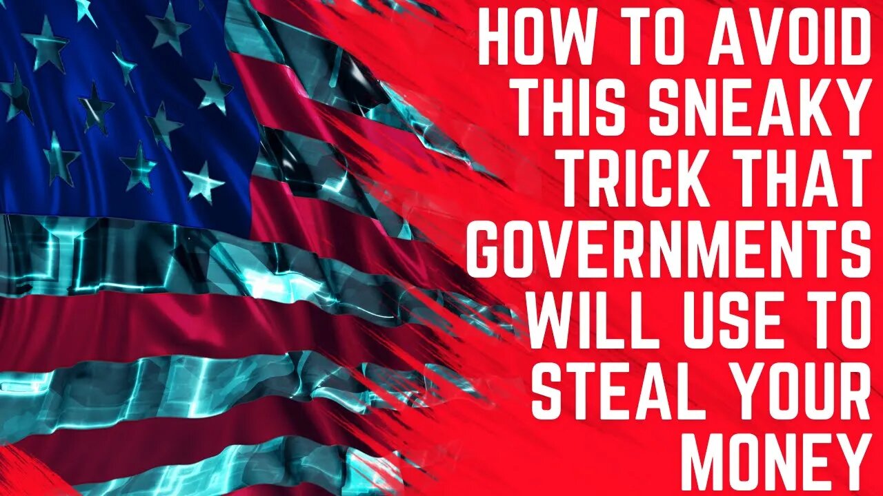 How to Avoid This Sneaky Trick That Governments Will Use to Steal Your Money