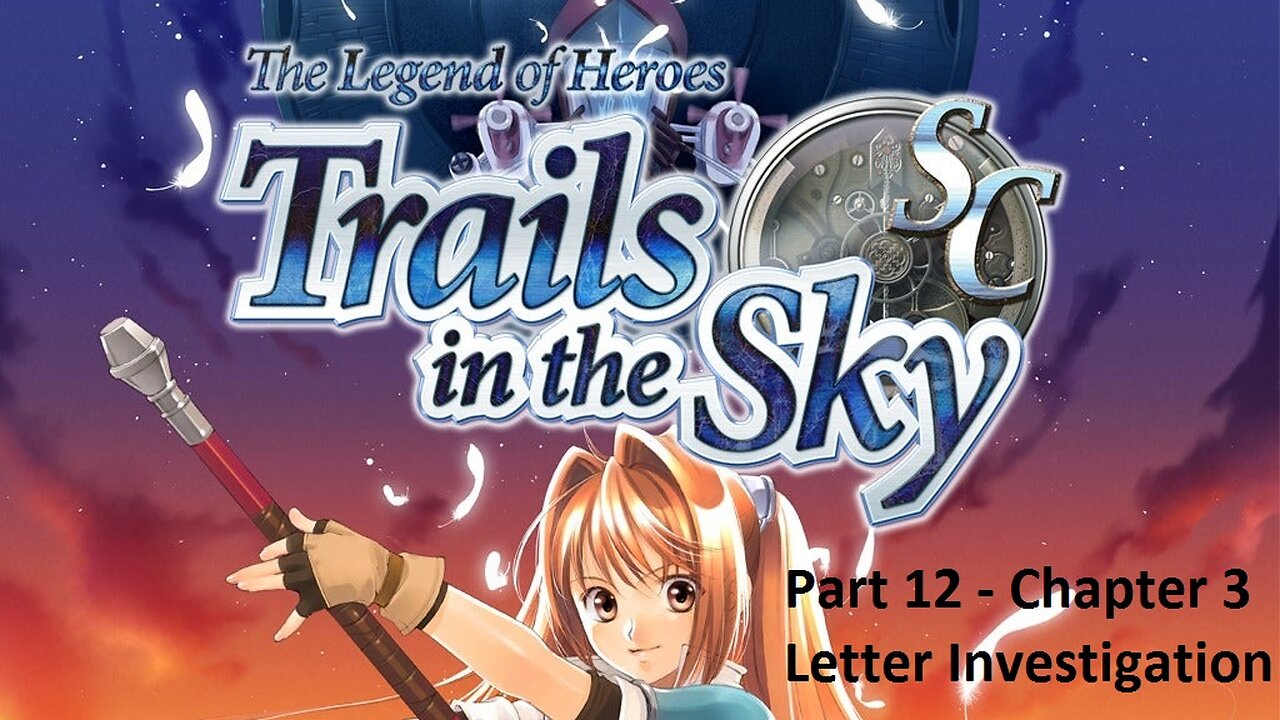 The Legend of Heroes Trails in the Sky SC - Part 12 - Chapter 3 - Letter Investigation