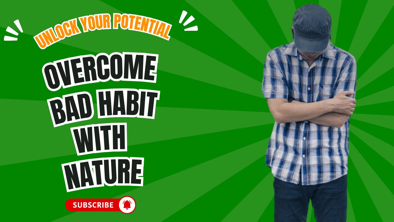 Unlock Your Potential: Overcome Bad Habits with Nature