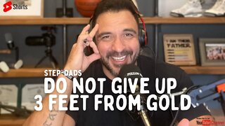 Don’t GIVE UP 3 feet from gold Step-Dads 👌