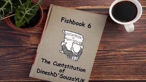 Fishbook 6: The Cuntstitution of DineshD'Souzayuk