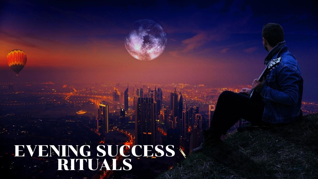 Evening Success Rituals