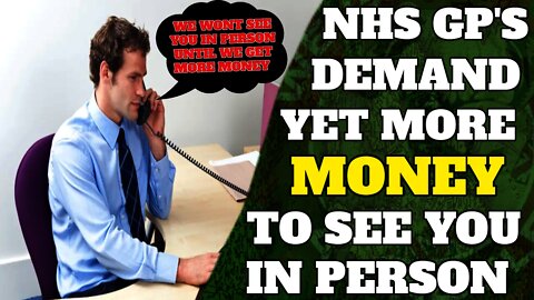 GP's Demand More Money To See You In Person & Claim "Care Has Not Been Worse" Since 2020