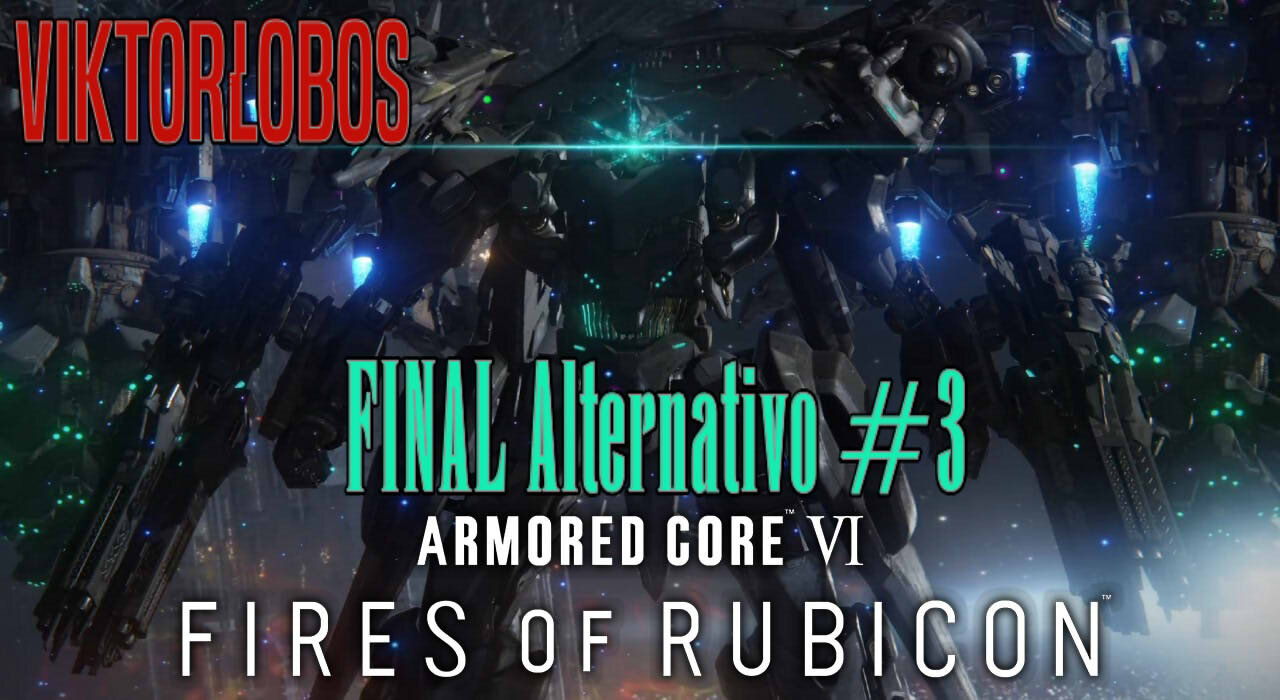 Armored Core 6 - FINAL Alternativo #3 - Sin Comentarios - All Mind