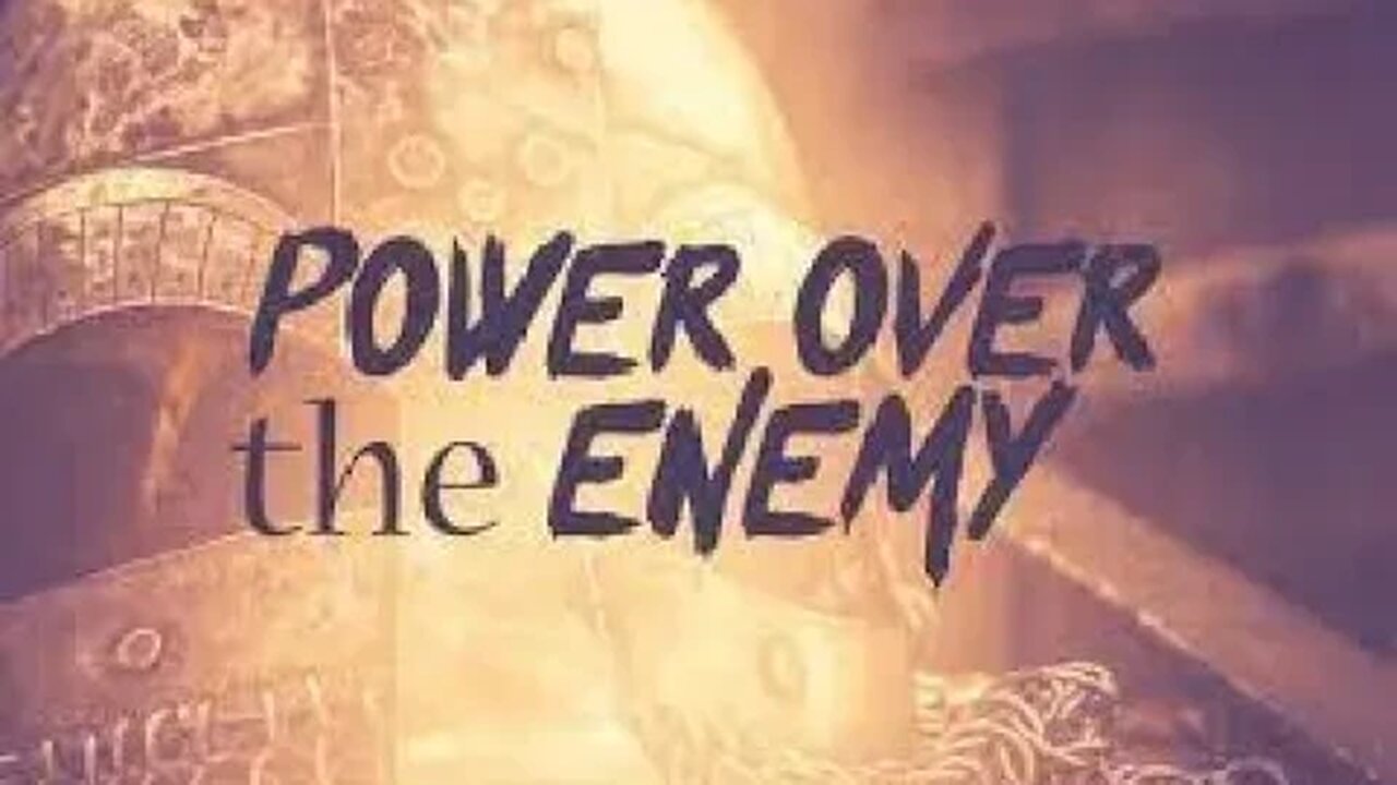 Power Over the Enemy