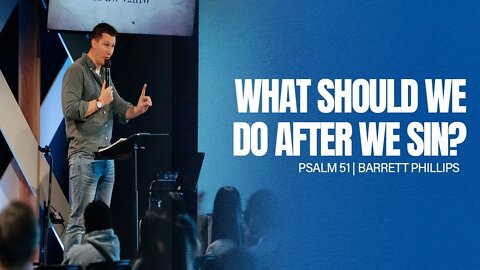 What Should We Do AFTER We Sin? -- Psalm 51