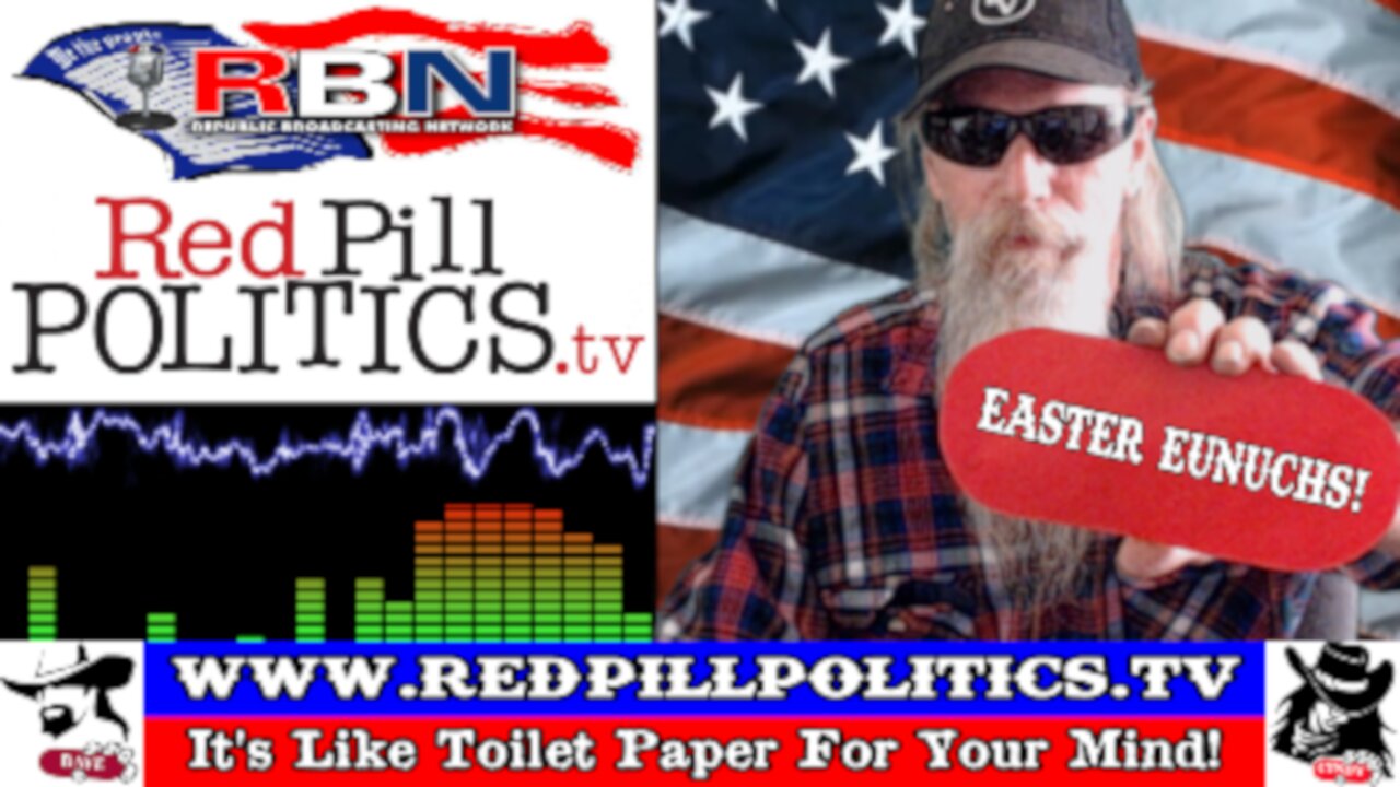 Red Pill Politics (3-31-24) – Bidenista Regime Replace Government Eunuchs For Christ On Easter!